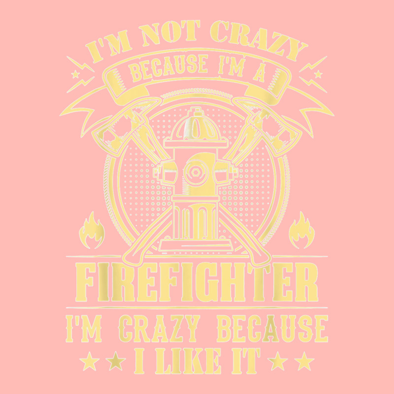 I'm Not Crazy Because I'm A Firefighter I'm Crazy I Like It T Shirt Urban Pullover Hoodie | Artistshot