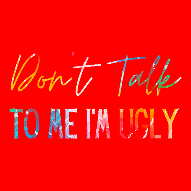 Dont Talk To Me Im Ugly T  Shirtdon't Talk To Me Im Ugly   Funny Sarca Bomber Jacket | Artistshot