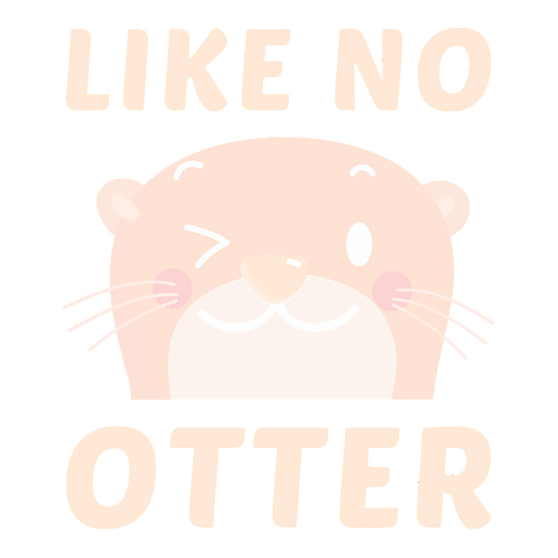 Like No Otter T  Shirt Like No Otter Bomber Jacket | Artistshot