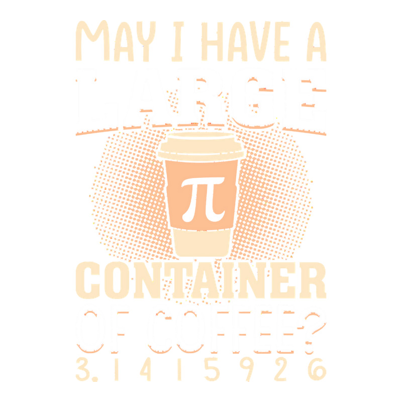 Pi Day Caffeine Lover For Men Women T  Shirt May I Have A Large Contai Bomber Jacket | Artistshot