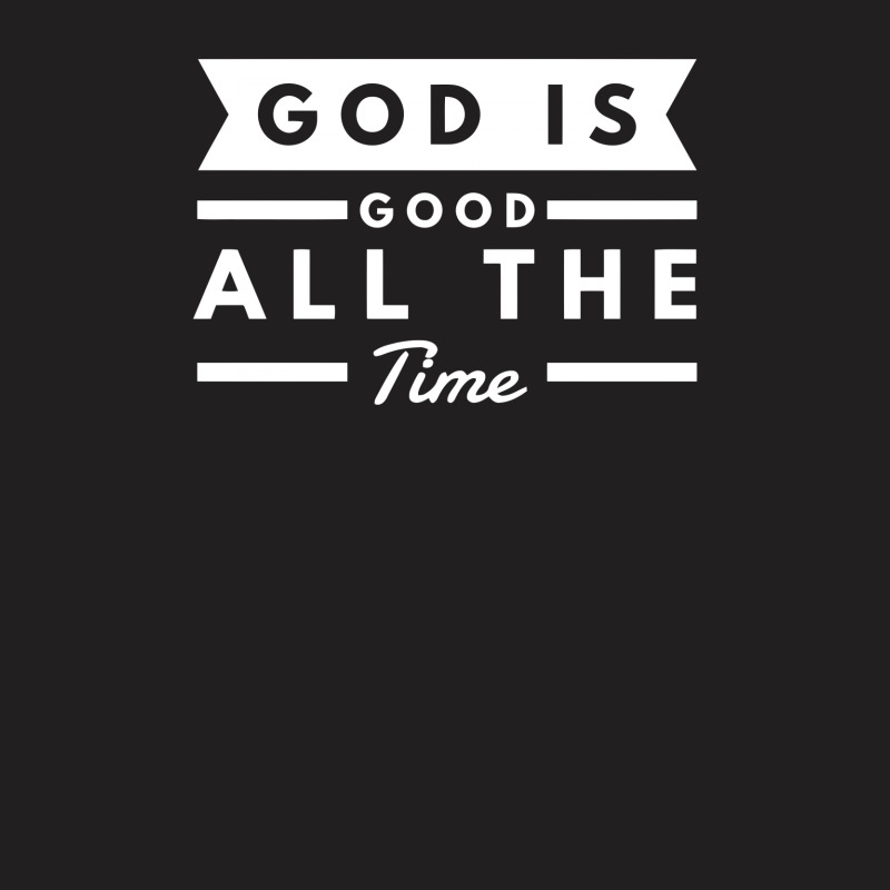 God Is Good All The Time T-shirt | Artistshot