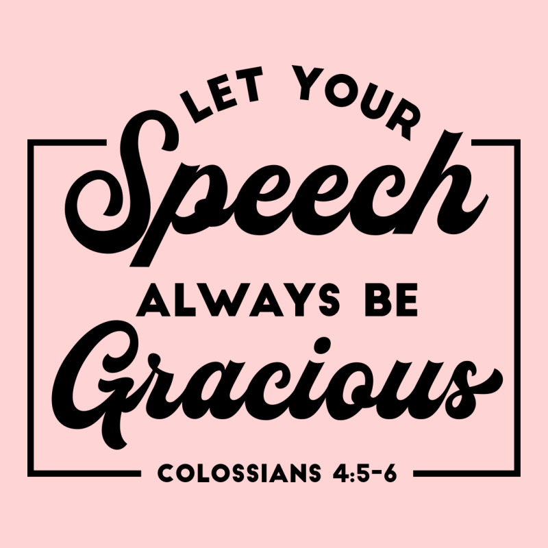 Let Your Speech Always Be Gracious - Bible Verse - Colossians 4:5-6 ...