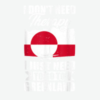 I Don't Need Therapy I Just Need To Go To Greenland T Shirt Urban Pullover Hoodie | Artistshot