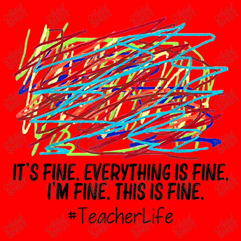 Its Fine Everything Is Fine Im Fine This Is Fine Teacher T Shirt Bomber Jacket | Artistshot