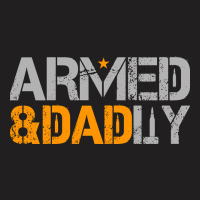 Mens Armed And Dadly Funny Deadly Fathers Day T-shirt | Artistshot