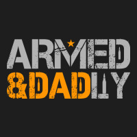 Mens Armed And Dadly Funny Deadly Fathers Day Classic T-shirt | Artistshot