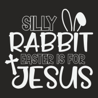 Silly Rabbit Easter Bunny Is For Jesus Ladies Fitted T-shirt | Artistshot