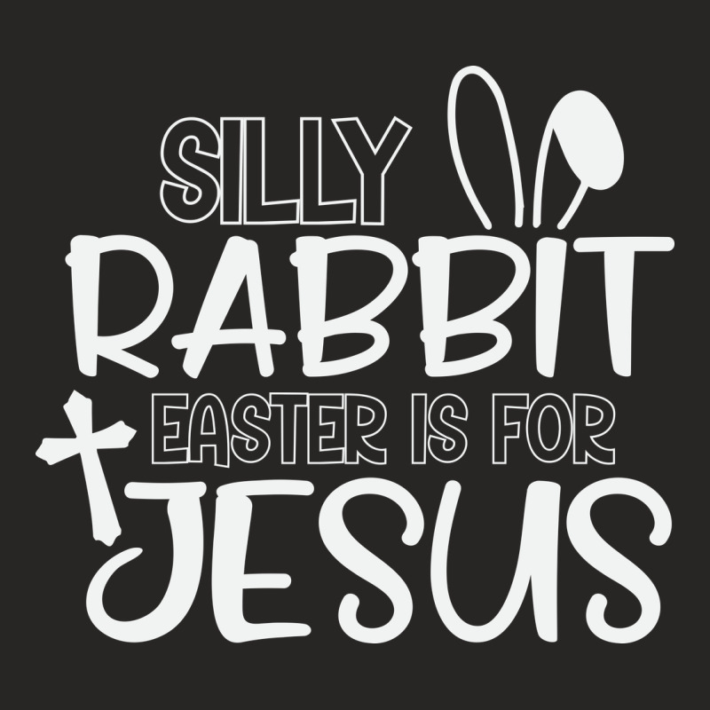 Silly Rabbit Easter Bunny Is For Jesus Ladies Fitted T-shirt | Artistshot