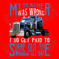 My Teacher Was Wrong Trucker Gift Funny Truck Driver Men Bomber Jacket | Artistshot