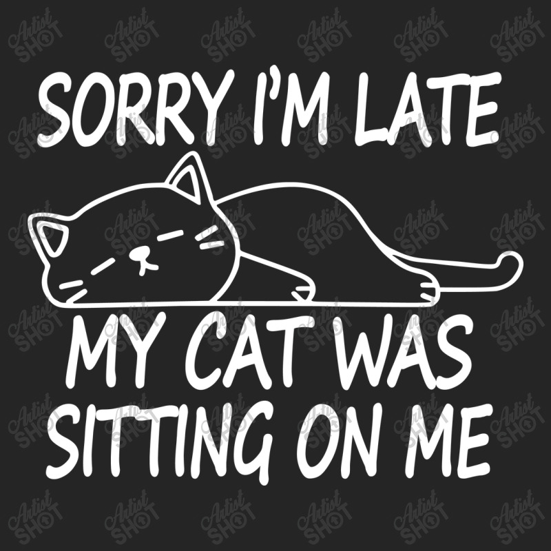 Sorry I'm Late My Cat Was Sitting On Me Unisex Hoodie | Artistshot