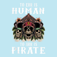 To Err Is Human To Arr Is Pirate With Skull And Cross Swords Urban Heavy T-shirt | Artistshot