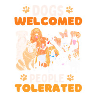 Dogs Welcomed People Tolerated T  Shirt Dogs Welcomed People Tolerated Bomber Jacket | Artistshot