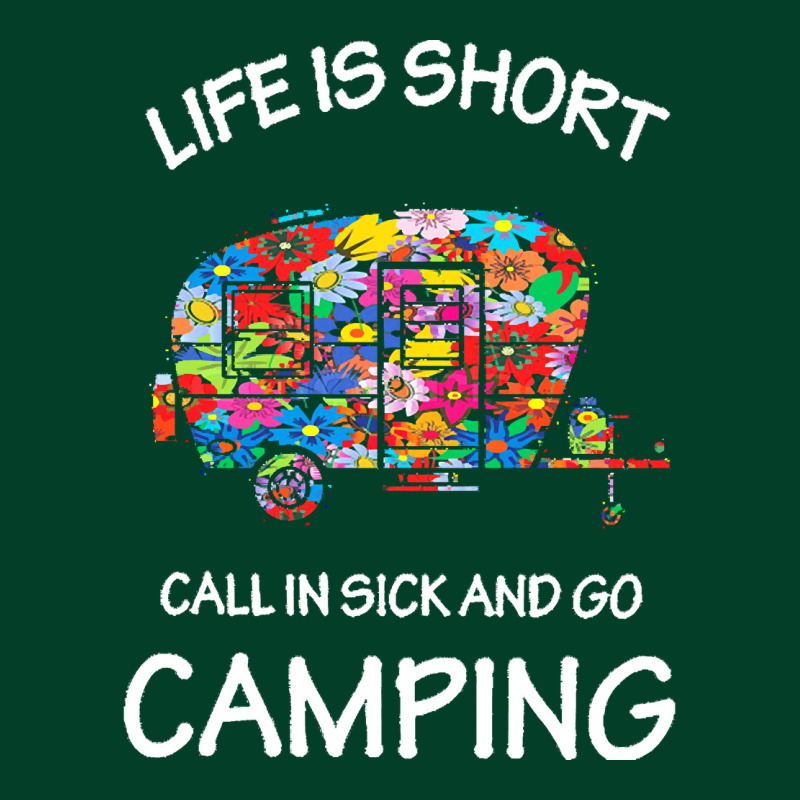 Camping T  Shirt Life Is Short Call In Sick And Go Camping T  Shirt Beanie | Artistshot