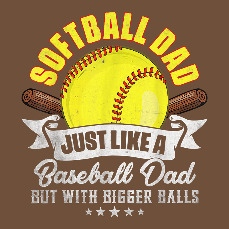 Softball Dad Like A Baseball Dad With Bigger Balls Softball T Shirt ...