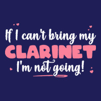 If I Can T Bring T  Shirt If I Can't Bring My Clarinet I'm Not Going Beanie | Artistshot