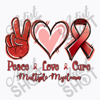 Peace Love Cure Multiple Myeloma T-shirt | Artistshot