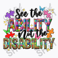 See The Ability Not The Disability T-shirt | Artistshot