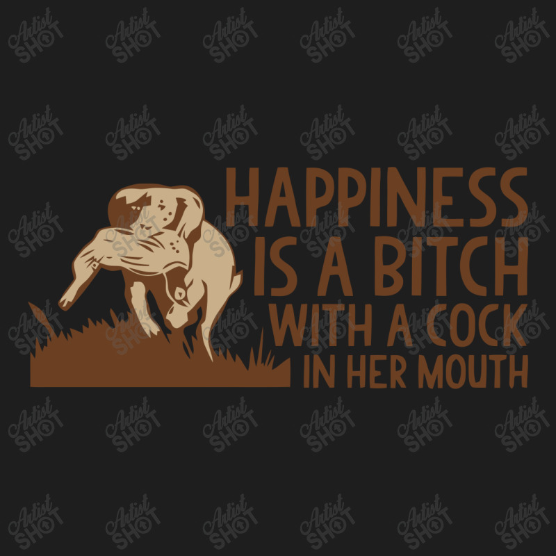 Happiness Is A Bitch With A Cock In Her Mouth Classic T Shirt By H4ikal Artistshot 