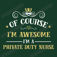 Of Course I'm Awesome I'm A Private Duty Nurse Visor Hat | Artistshot