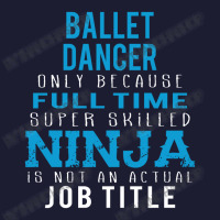 Ballet Dancer Because Ninja Is Not A Job Title Foam Trucker Hat | Artistshot