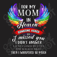 For Mom In Heaven Someone Asked If I Missed You T-shirt | Artistshot