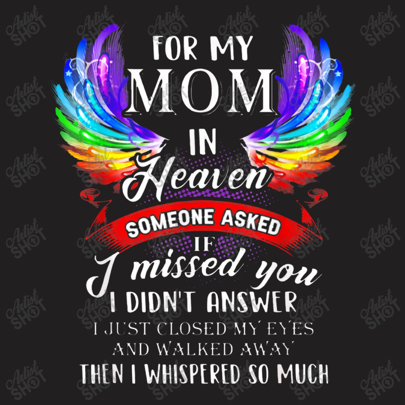 For Mom In Heaven Someone Asked If I Missed You T-shirt | Artistshot