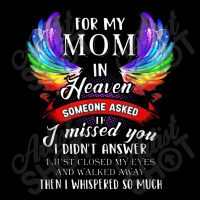 For Mom In Heaven Someone Asked If I Missed You Pocket T-shirt | Artistshot