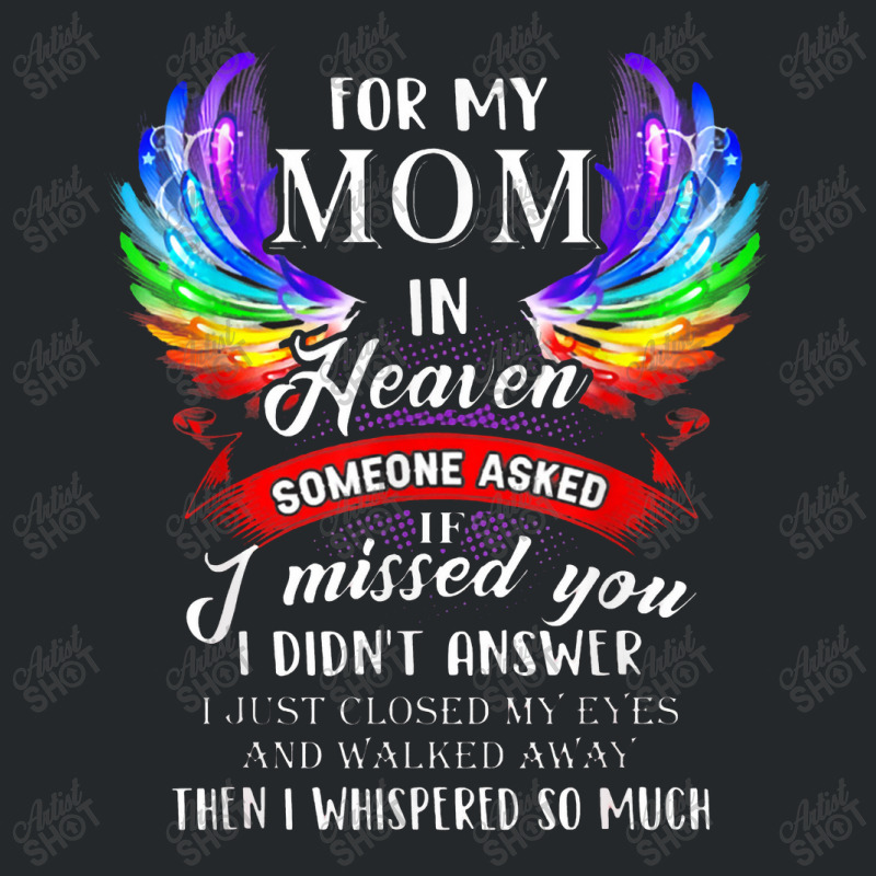 For Mom In Heaven Someone Asked If I Missed You Crewneck Sweatshirt | Artistshot