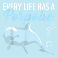 Every Life Has A Porpoise Dolphin Lover Marine Biology T Shirt Urban Pullover Hoodie | Artistshot