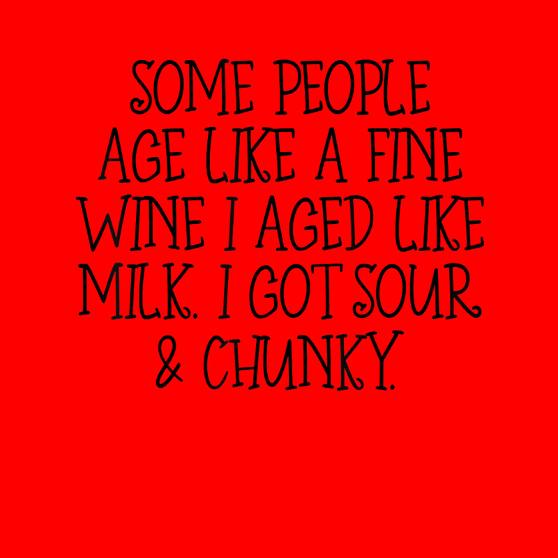 Some People Age Like A Fine Wine I Aged Like Milk T Shirt Bomber Jacket | Artistshot