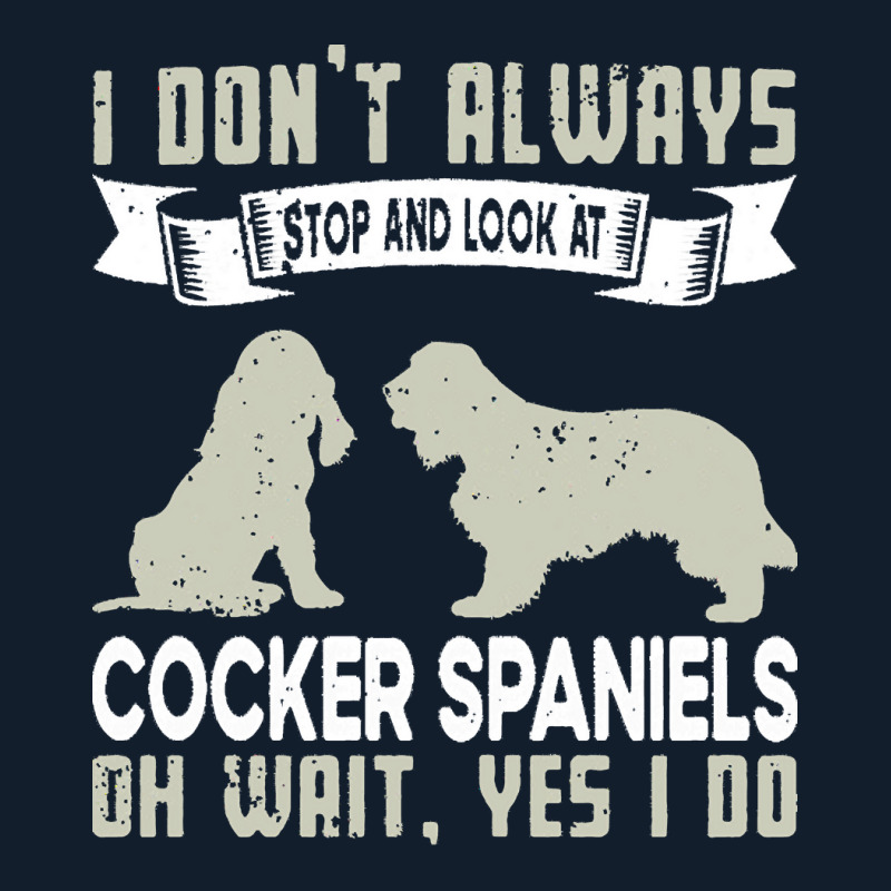 Cocker Spaniels T  Shirt I Don't Always Stop And Look At German Shephe Beanie by tallblocks | Artistshot