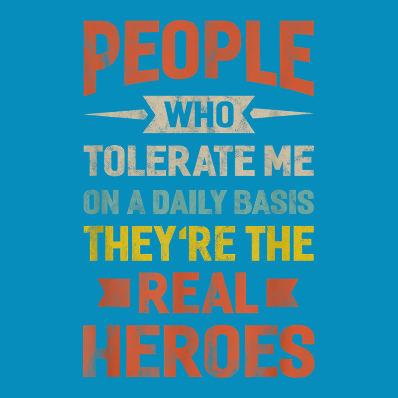 People Who Tolerate Me On A Daily Basis They're Real Heroes T Shirt Beanie | Artistshot