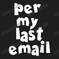 Per My Last  Email Funny Strike Classic T-shirt | Artistshot