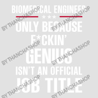 Gift For F Ckin' Genius Biomedical Engineer Foam Trucker Hat | Artistshot