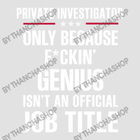 Gift For F Ckin' Genius Private Investigator Foam Trucker Hat | Artistshot