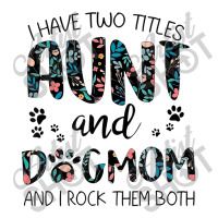 Have Two Titles Aunt And Dog Mom And I Rock Them Both Unisex Hoodie | Artistshot