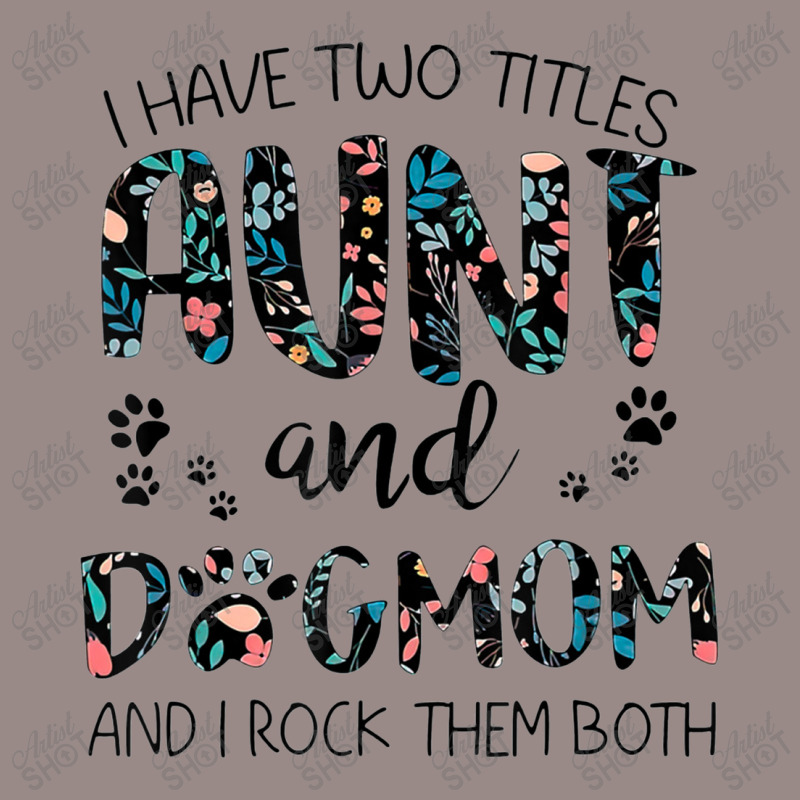 Have Two Titles Aunt And Dog Mom And I Rock Them Both Vintage T-shirt | Artistshot