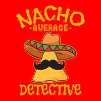 Nacho Average Detective Investigator Informer Cinco De Mayo T Shirt Bomber Jacket | Artistshot