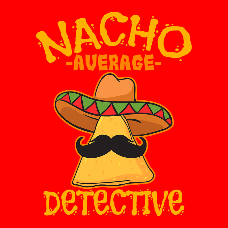 Nacho Average Detective Investigator Informer Cinco De Mayo T Shirt Bomber Jacket by HUUY | Artistshot