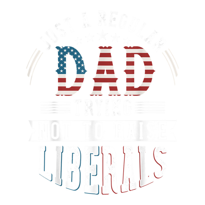 Just A Regular Dad Trying Not To Raise Liberal Conservative T Shirt Bomber Jacket | Artistshot