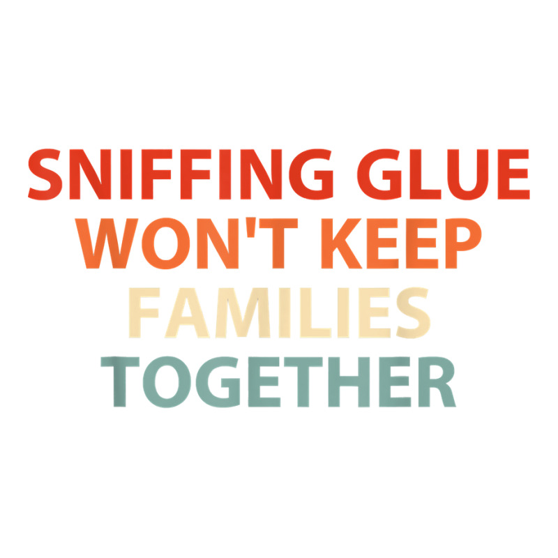 Sniffing Glue Won't Keep Families Together Funny Apparel T Shirt Bomber Jacket | Artistshot