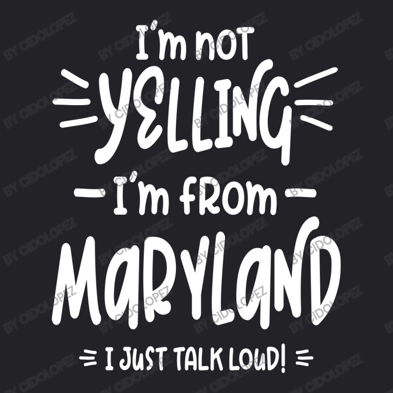 I'm Not Yelling! I'm From Maryland I Just Talk Loud! Youth Tee | Artistshot