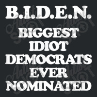 Biden Biggest Idiot Democrats Ever Nominated Crewneck Sweatshirt | Artistshot