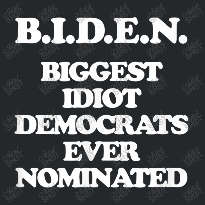 Biden Biggest Idiot Democrats Ever Nominated Crewneck Sweatshirt by kakashop | Artistshot