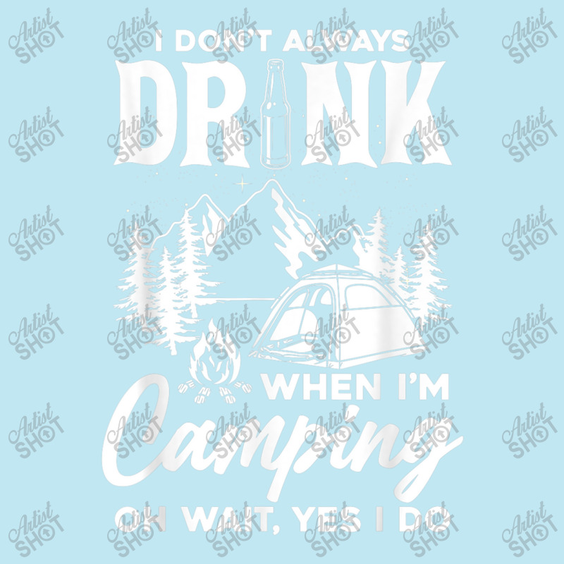 I Don't Always Drink When I'm Camping T Shirt Urban Pullover Hoodie | Artistshot