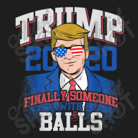 Finally Someone With Balls 2020 Election Classic T-shirt | Artistshot