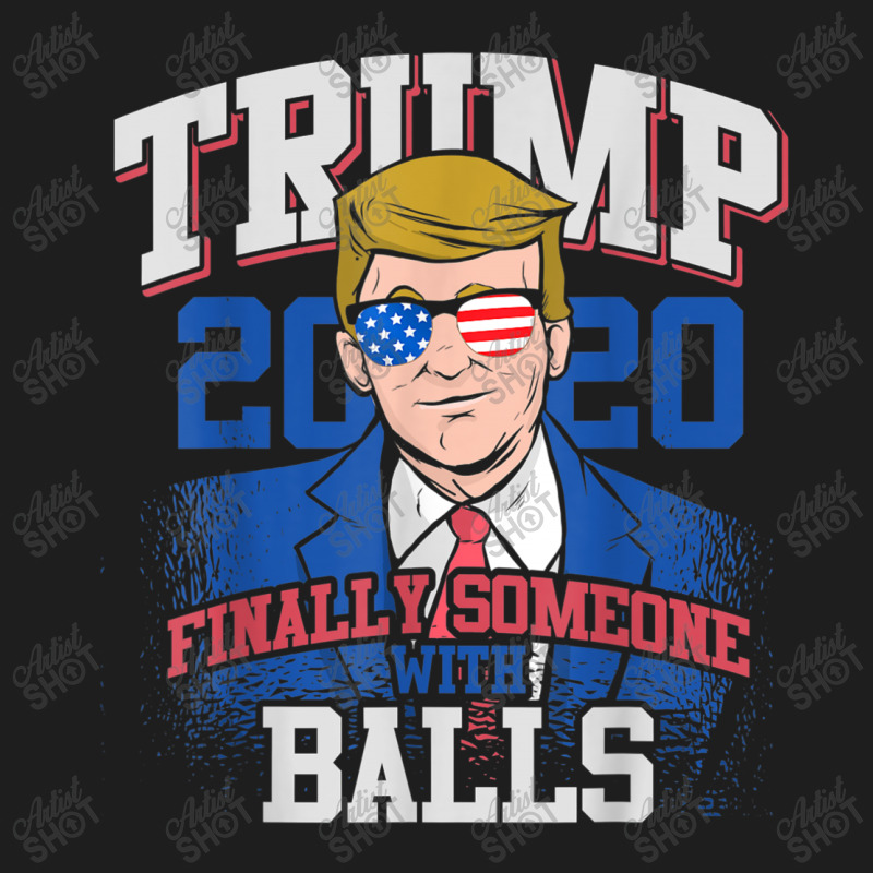 Finally Someone With Balls 2020 Election Classic T-shirt by kakashop | Artistshot