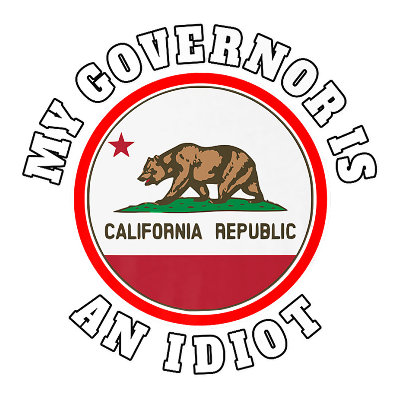 My Governor Is An Idiot Sarcastic California Politics Gift Premium T S Bomber Jacket by nycerecoverdell | Artistshot