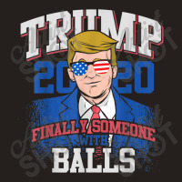 Finally Someone With Balls 2020 Election Tank Top | Artistshot