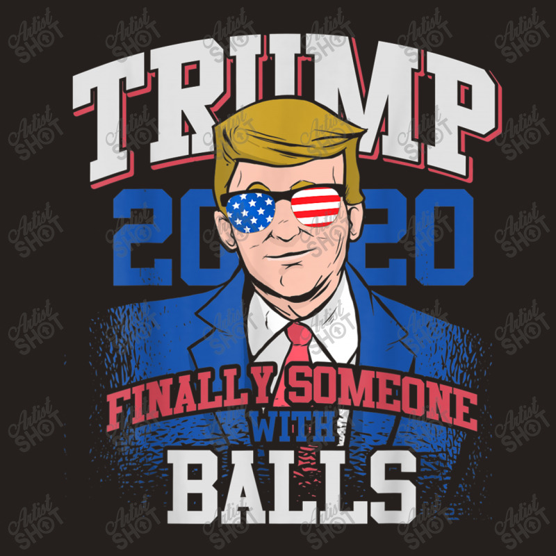 Finally Someone With Balls 2020 Election Tank Top by kakashop | Artistshot